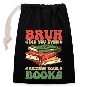 Bruh Did You Even Return Your Books 5 - Verschließbarer Geschenkbeutel aus Baumwolle (14x20cm) - Schwarz - Vorne