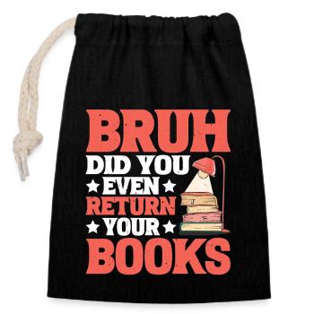 Bruh Did You Even Return Your Books 6 - Verschließbarer Geschenkbeutel aus Baumwolle (14x20cm) - Schwarz - Vorne