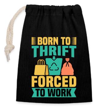 Thrift Shopper Born To Thrift Forced To Work - Closable cotton gift bag (14x20cm) - black - Front