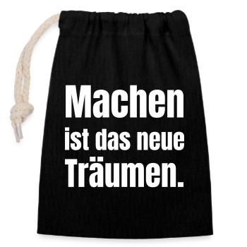 Machen ist das neue Träumen. - Verschließbarer Geschenkbeutel aus Baumwolle (14x20cm) - Schwarz - Vorne