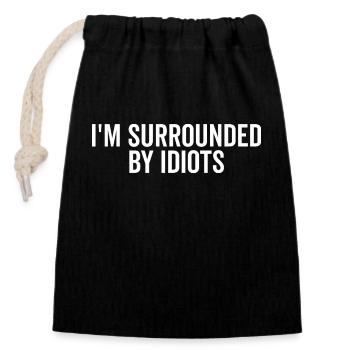 Ich bin von Idioten umgeben - Verschließbarer Geschenkbeutel aus Baumwolle (14x20cm) - Schwarz - Vorne