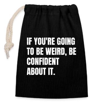 if you're going to be weird be confident about - Sac cadeau en coton avec cordon (14 x 20 cm) - noir - Devant