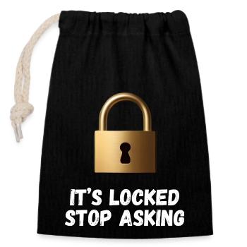 It’s Locked, Stop Asking - Closable cotton gift bag (14x20cm) - black - Front