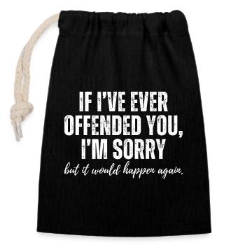 If I Ever Offended You Sorry Funny Sarcastic Humor - Closable cotton gift bag (14x20cm) - black - Front
