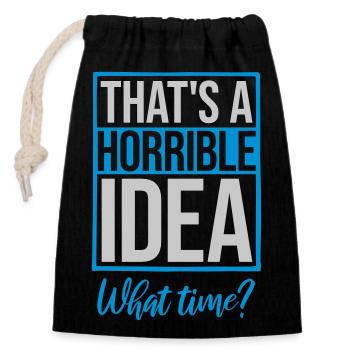 Thats a horrible Idea - Closable cotton gift bag (14x20cm) - black - Front