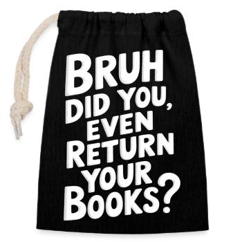 Bruh Did You Even Return Your Books 12 - Verschließbarer Geschenkbeutel aus Baumwolle (14x20cm) - Schwarz - Vorne