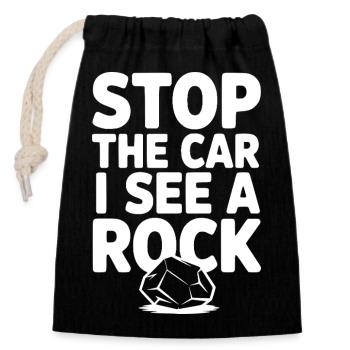 Stop the Car I See a Rock - Closable cotton gift bag (14x20cm) - black - Front