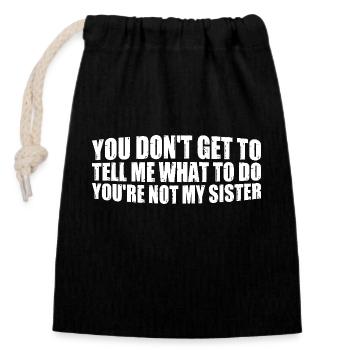 You Can't Tell Me What To Do Not My Sister 4 - Verschließbarer Geschenkbeutel aus Baumwolle (14x20cm) - Schwarz - Vorne