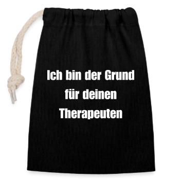Ich bin der Grund für deinen Therapeuten - Verschließbarer Geschenkbeutel aus Baumwolle (14x20cm) - Schwarz - Vorne