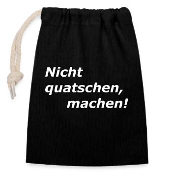 Nicht Quatschen, MACHEN, Spruch - Verschließbarer Geschenkbeutel aus Baumwolle (14x20cm) - Schwarz - Vorne