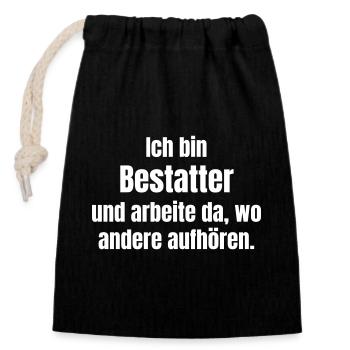 Ich bin Bestatter – Wo andere aufhören - Verschließbarer Geschenkbeutel aus Baumwolle (14x20cm) - Schwarz - Vorne