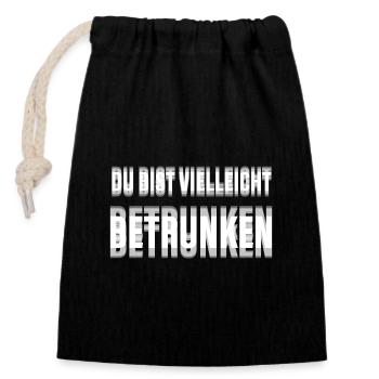 Du bist vielleicht betrunken Spruch - Verschließbarer Geschenkbeutel aus Baumwolle (14x20cm) - Schwarz - Vorne