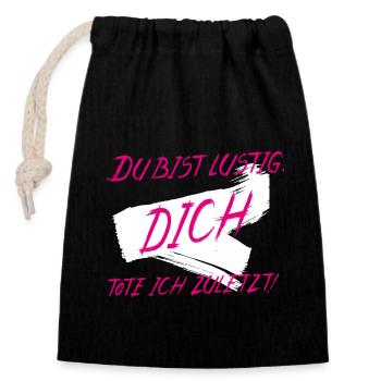 Du bist lustig DICH töte ich zuletzt in Pink-Weiß - Verschließbarer Geschenkbeutel aus Baumwolle (14x20cm) - Schwarz - Vorne