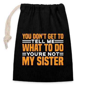 You Can't Tell Me What To Do Not My Sister 3 - Verschließbarer Geschenkbeutel aus Baumwolle (14x20cm) - Schwarz - Vorne