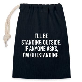 I'll be standing outside if anyone asks I'm out - Closable cotton gift bag (14x20cm) - navy - Front