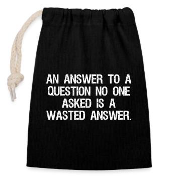 an answer to a question no one asked is a wast - Closable cotton gift bag (14x20cm) - black - Front