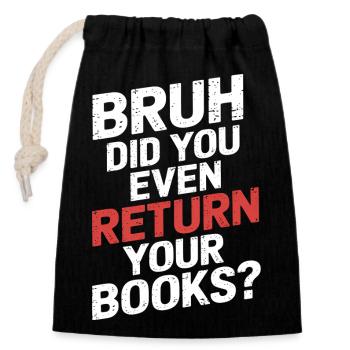 Bruh Did You Even Return Your Books 13 - Verschließbarer Geschenkbeutel aus Baumwolle (14x20cm) - Schwarz - Vorne