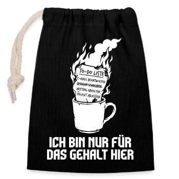 Ich bin nur fürs Gehalt hier. - Verschließbarer Geschenkbeutel aus Baumwolle (14x20cm) - Schwarz - Vorne