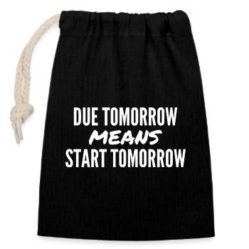 Due Tomorrow Means Start Tomorrow - Closable cotton gift bag (14x20cm) - black - Front