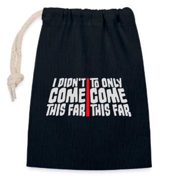 I Didn't Come This Far To Only Come This Far Motto - Closable cotton gift bag (14x20cm) - navy - Front