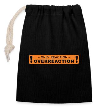 only reaction -> overreaction - Verschließbarer Geschenkbeutel aus Baumwolle (14x20cm) - Schwarz - Vorne
