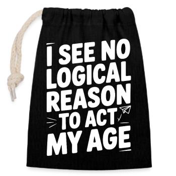 I See Logical Reason to Act my Age - Closable cotton gift bag (14x20cm) - black - Front