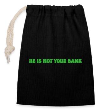 He is not your bank - Closable cotton gift bag (14x20cm) - black - Front