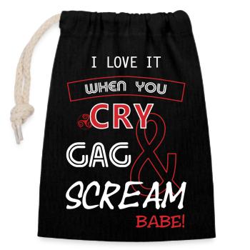 I love it when you CRY, GAG, and SCREAM, Babe! - Verschließbarer Geschenkbeutel aus Baumwolle (14x20cm) - Schwarz - Vorne