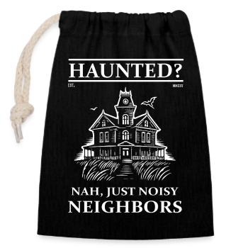 Haunted House – Haunted? Close, Just Noisy Neighbors - Closable cotton gift bag (14x20cm) - black - Front