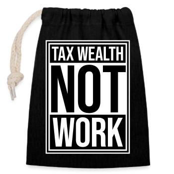 Tax Wealth Not Work Progressiv Politik Wirtschaft - Verschließbarer Geschenkbeutel aus Baumwolle (14x20cm) - Schwarz - Vorne