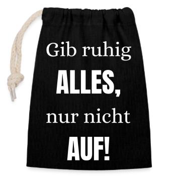 Gib ruhig alles nur nicht auf - Verschließbarer Geschenkbeutel aus Baumwolle (14x20cm) - Schwarz - Vorne
