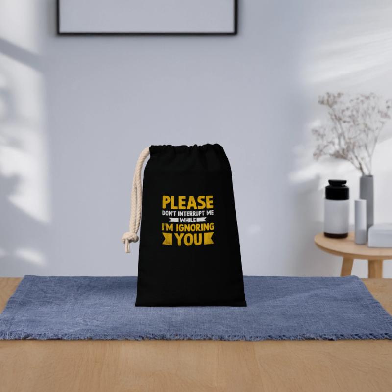 Please Don't Interrupt Me While I'm Ignoring You Closable cotton gift bag (14x20cm)