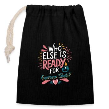 Who Else Is Ready for Espresso Shots? - Closable cotton gift bag (14x20cm) - black - Front