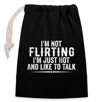 I'm Not Flirting I'm Just Hot And Like To Talk - Closable cotton gift bag (14x20cm) - black - Front
