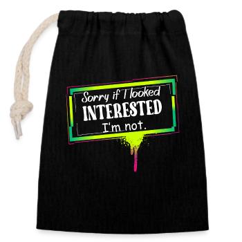 SORRY IF I LOOKED INTERESTED. I'M NOT. - Closable cotton gift bag (14x20cm) - black - Front