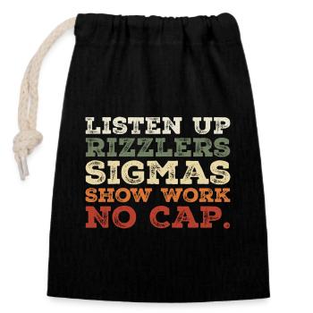 Listen up Rizzlers SIGMAS Show Work No Cap - Closable cotton gift bag (14x20cm) - black - Front
