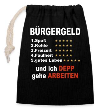 Bürgergeld und ich Depp geh arbeiten - Verschließbarer Geschenkbeutel aus Baumwolle (14x20cm) - Schwarz - Vorne