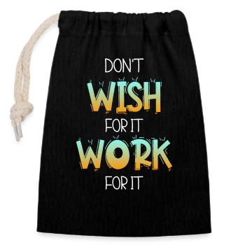 Don't wish for it work for it - Closable cotton gift bag (14x20cm) - black - Front