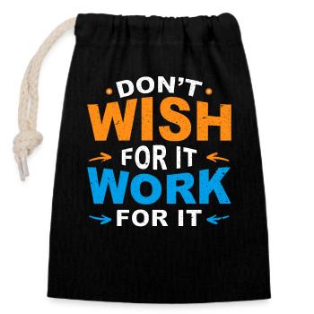 Don't wish for it work for it - Closable cotton gift bag (14x20cm) - black - Front