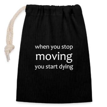Sprüche T-Shirt, Motivations Spruch, Stop Moving - Verschließbarer Geschenkbeutel aus Baumwolle (14x20cm) - Schwarz - Vorne