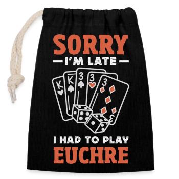 Tut Mir Leid Dass Ich Zu Spät Bin Euchre - Verschließbarer Geschenkbeutel aus Baumwolle (14x20cm) - Schwarz - Vorne