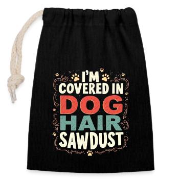 i'm covered in dog hair and sawdust - Closable cotton gift bag (14x20cm) - black - Front