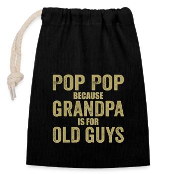 Pop Pop Because Grandpa Is For Old Guys - Closable cotton gift bag (14x20cm) - black - Front