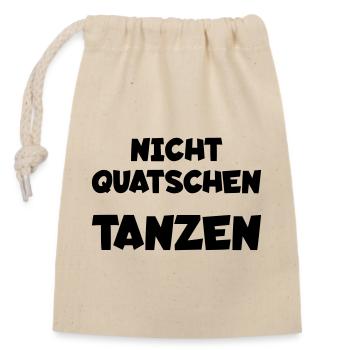 Nicht quatschen - tanzen - Verschließbarer Geschenkbeutel aus Baumwolle (14x20cm) - Natur - Vorne