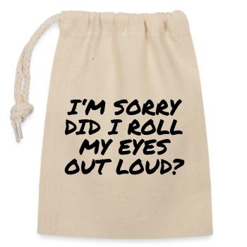 I'm sorry did i roll my eyes out loud? - Closable cotton gift bag (14x20cm) - nature - Front