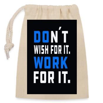 don´t wish for it. Work for it. - Verschließbarer Geschenkbeutel aus Baumwolle (14x20cm) - Natur - Vorne