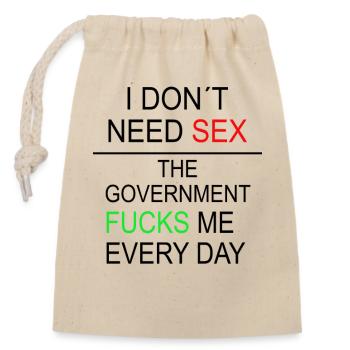 JE N’AI PAS BESOIN DE SEXE, LE GOUVERNEMENT ME BAISE TOUS LES JOURS - Sac cadeau en coton avec cordon (14 x 20 cm) - nature - Devant