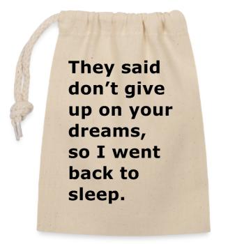 They said don't give up on your dreams, so I went - Closable cotton gift bag (14x20cm) - nature - Front