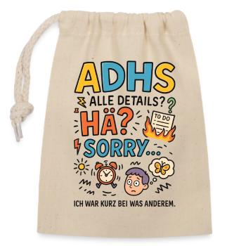 ADHS? Ich war kurz abgelenkt – Sorry! - Verschließbarer Geschenkbeutel aus Baumwolle (14x20cm) - Natur - Vorne