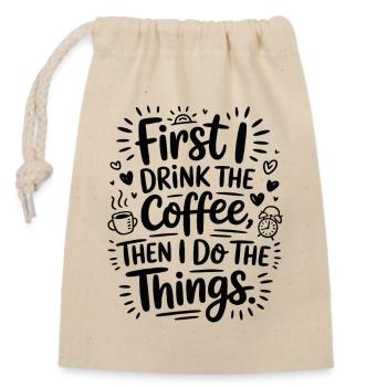 Kaffee Spruch First I Drink Coffee Kaffeetrinker - Verschließbarer Geschenkbeutel aus Baumwolle (14x20cm) - Natur - Vorne